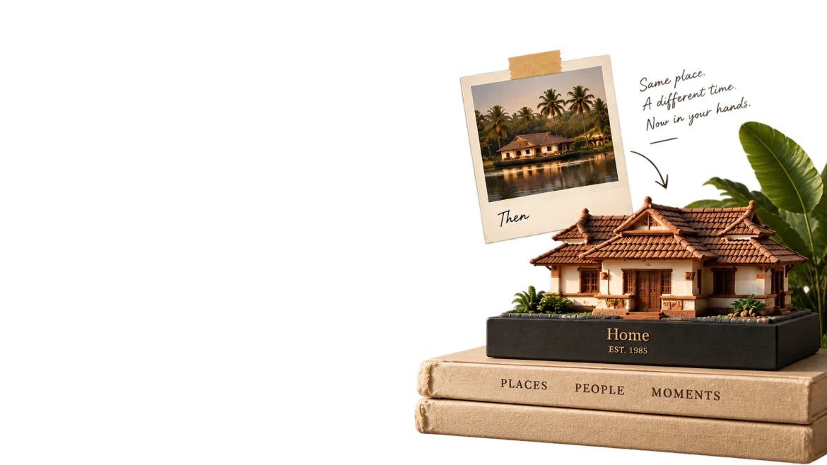 A Polaroid marked Then, showing a Kerala house on the backwaters, beside a miniature model of the same house standing on books labelled Places, People and Moments. A handwritten note reads: Same place. A different time. Now in your hands.